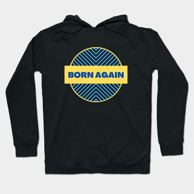 Born Again | Christian Hoodie by All Things Gospel